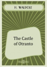 Хью Уолпол - The Castle of Otranto