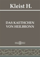 Heinrich von Kleist - Das Kaethchen von Heilbronn