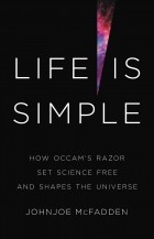 Джонджо МакФадден - Life Is Simple: How Occam&#039;s Razor Set Science Free and Shapes