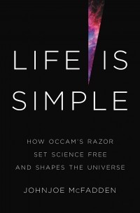 Джонджо МакФадден - Life Is Simple: How Occam's Razor Set Science Free and Shapes