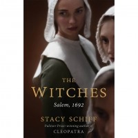 Стейси Шифф - The Witches: Suspicion, Betrayal, and Hysteria in 1692 Salem