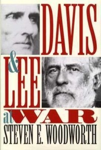 Steven E. Woodworth - Davis and Lee at War