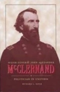 Major General John Alexander McClernand: Politician in Uniform