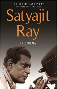 Сатьяджит Рай - Satyajit Ray on Cinema