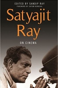 Сатьяджит Рай - Satyajit Ray on Cinema