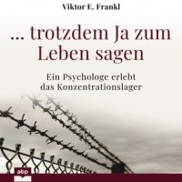Виктор Франкл - ... trotzdem Ja zum Leben sagen - Ein Psychologe erlebt das Konzentrationslager