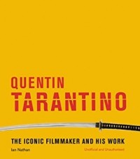 Айан Натан - Quentin Tarantino: The Iconic Filmmaker and His Work