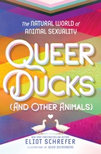 Элиот Шрефер - Queer Ducks (and Other Animals): The Natural World of Animal Sexuality