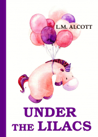 L. M. Alcott - Under the Lilacs