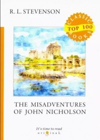 Роберт Льюис Стивенсон - The Misadventures of John Nicholson