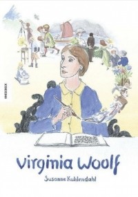 Susanne Kuhlendahl - Virginia Woolf. Die Comic-Biografie