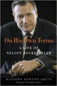 Richard Norton Smith - On His Own Terms: A Life of Nelson Rockefeller