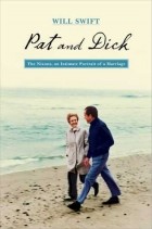 Will Swift - Pat and Dick: The Nixons, An Intimate Portrait of a Marriage