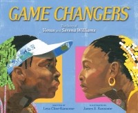 Леса Клайн-Рэнсом - Game Changers: The Story of Venus and Serena Williams