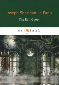 Джозеф Шеридан Ле Фаню - The Evil Guest