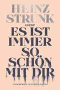 Heinz Strunk - Es ist immer so sch?n mit dir