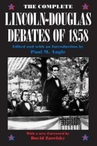  - The Lincoln-Douglas Debates: The First Complete, Unexpurgated Text