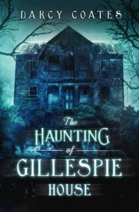Дарси Коутс - The Haunting of Gillespie House