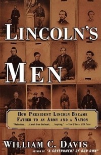William C. Davis - Lincoln's Men: How President Lincoln Became Father to an Army and a Nation