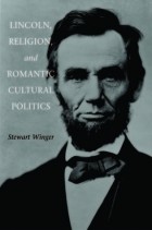Stewart Lance Winger - Lincoln, Religion, and Romantic Cultural Politics