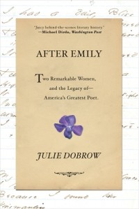 Julie Dobrow - After Emily: Two Remarkable Women and the Legacy of America's Greatest Poet