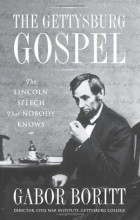Gabor S. Boritt - The Gettysburg Gospel: The Lincoln Speech That Nobody Knows