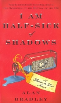 Алан Брэдли - I Am Half-Sick of Shadows