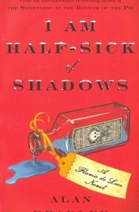 Алан Брэдли - I Am Half-Sick of Shadows