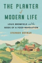 Stephen Heyman - The Planter of Modern Life: Louis Bromfield and the Seeds of a Food Revolution