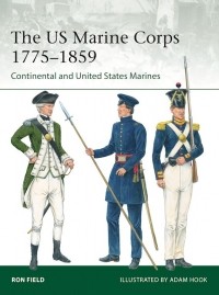 Ron Field - The US Marine Corps 1775–1859: Continental and United States Marines