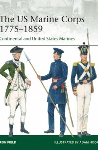 Ron Field - The US Marine Corps 1775–1859: Continental and United States Marines