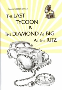 Фрэнсис Скотт Фицджеральд - The Last Tycoon & The Diamond as Big as Ritz (сборник)