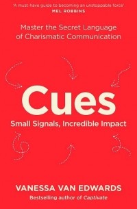 Ванесса ван Эдвардс - Cues: Master the Secret Language of Charismatic Communication