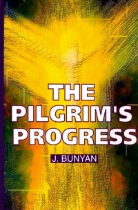 Джон Беньян - The Pilgrim's Progress