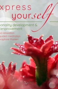 Seraphine Monien - Express Yourself - Personality Development & Self-Improvement - Guided Relaxation and Guided Meditation