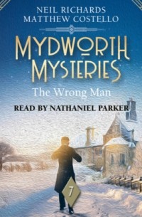 Мэттью Костелло - The Wrong Man - Mydworth Mysteries - A Cosy Historical Mystery Series, Episode 7