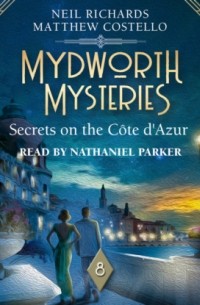 Мэттью Костелло - Secrets on the Cote d'Azur - Mydworth Mysteries - A Cosy Historical Mystery Series, Episode 8