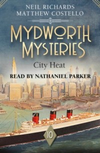 Мэттью Костелло - City Heat - Mydworth Mysteries - A Cosy Historical Mystery Series, Episode 10