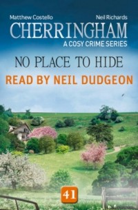 Мэттью Костелло - No Place to Hide - Cherringham - A Cosy Crime Series, Episode 41
