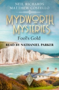 Мэттью Костелло - Fool's Gold - Mydworth Mysteries - A Cosy Historical Mystery Series, Episode 11