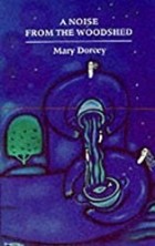 Mary Dorcey - A Noise From The Woodshed: Short Stories
