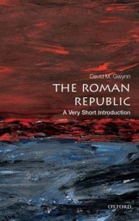 David M. Gwynn - The Roman Republic: A Very Short Introduction