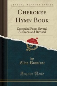 Элиас Будино - Cherokee Hymn Book: Compiled from Several Authors, and Revised