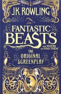 Fantastic Beasts & Where to Find Them. The Original Screenplay