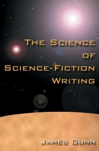 Джеймс Ганн - The Science Of Science-Fiction Writing