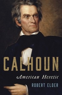 Роберт Элдер - Calhoun: American Heretic