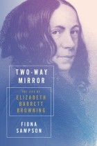 Fiona Sampson - Two-Way Mirror: The Life of Elizabeth Barrett Browning