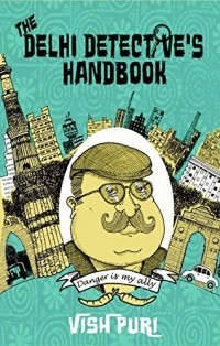 Тарквин Холл - The Delhi Detective's Handbook: Vish Puri's Guide to Operating as a Private Investigator in India