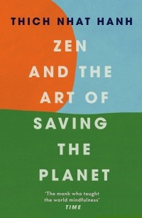 Тик Нат Хан - Zen and the Art of Saving the Planet