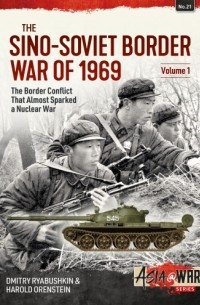 The Sino-Soviet Border War of 1969. Volume 1: How a Nuclear War between the USSR and China almost started in 1969